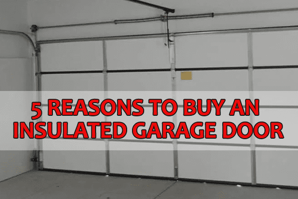 5 Reasons to Buy an Insulated Garage Door